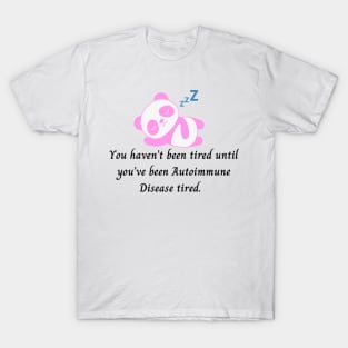 You haven’t been tired until you’ve been Autoimmune Disease tired. (Pink Panda) T-Shirt